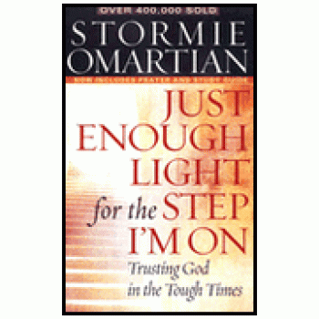 Just Enough Light for the Step I'm On: Trusting God in the Tough Times By Stormie Omartian 